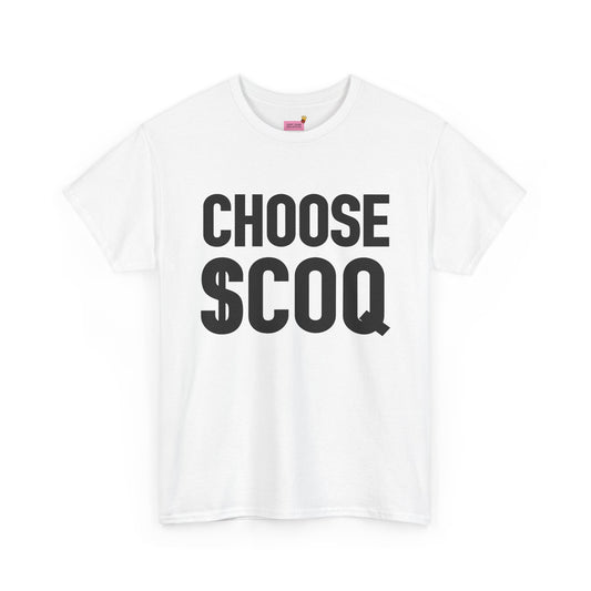 CHOOSE $COQ T shirt